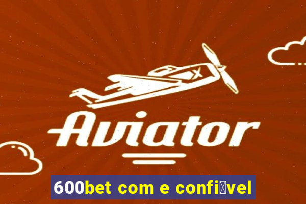 600bet com e confi谩vel